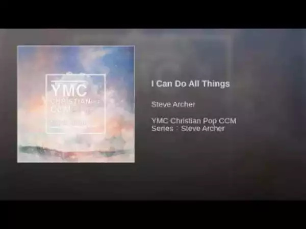 Steve Archer - I Can Do All Things